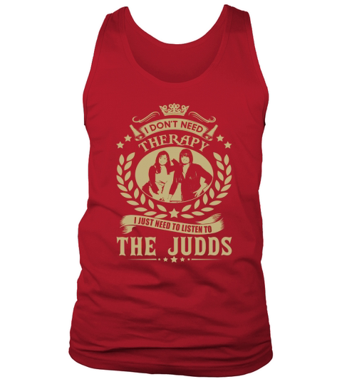 I Dont Need Therapy I Just Need To Listen To The Judds TShirt Tank Top Unisex