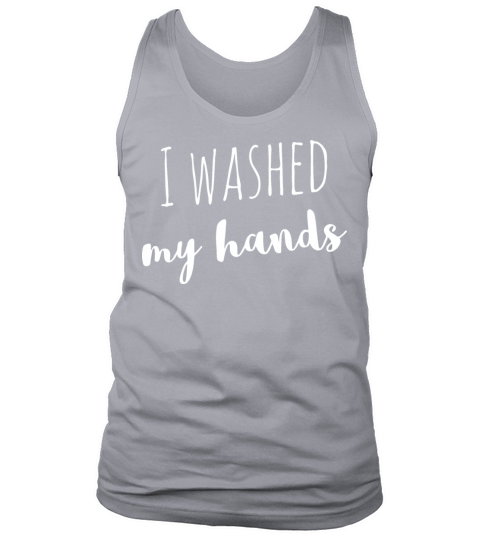 I washed any hands Tank Top Unisex