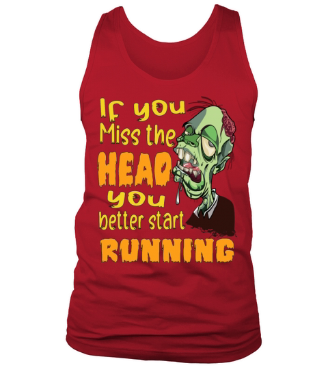 If You Miss the Head U Better Start Running Zombie Tank Top Unisex
