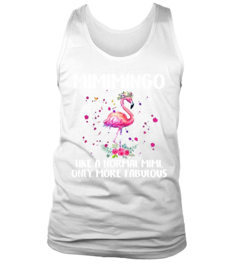 Mimimingo Like A Normal Mimi More Fabulous Flamingo shirt Tank Top Unisex