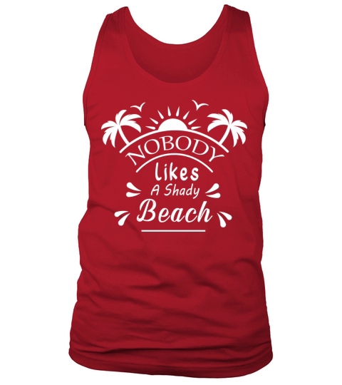 Nobody Likes A Shady Beach Tank Top Unisex