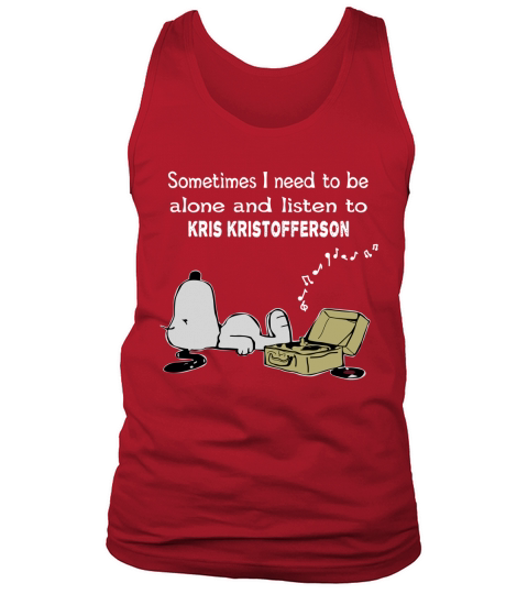Sometimes I need to be alone and listen to Kris Kristofferson Tank Top Unisex