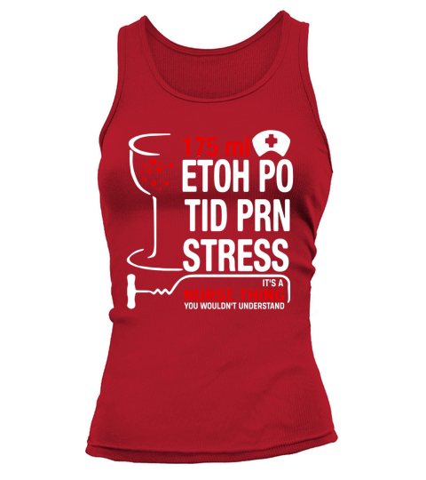 175ml Etoh Po Tid Prn Stress Its A Nurse Thing T-Shirt Tank top Woman