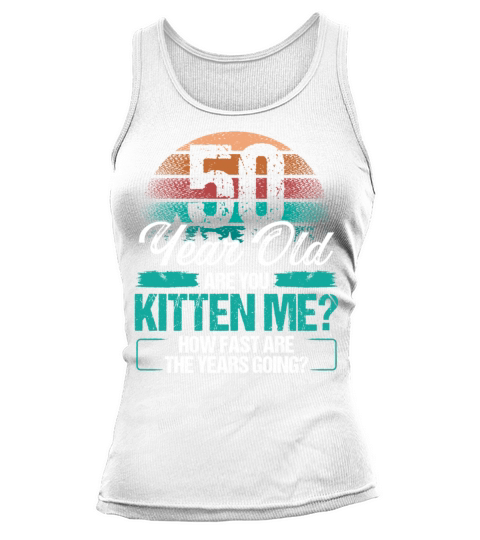 50 Year Old Funny Cat Owner Birthday Idea Kitten Tank top Woman