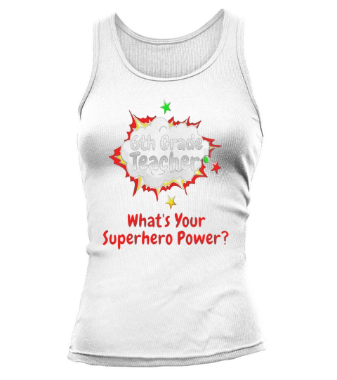 6th Grade Teacher Whats Your Superhero Power? School Shirt Tank top Woman