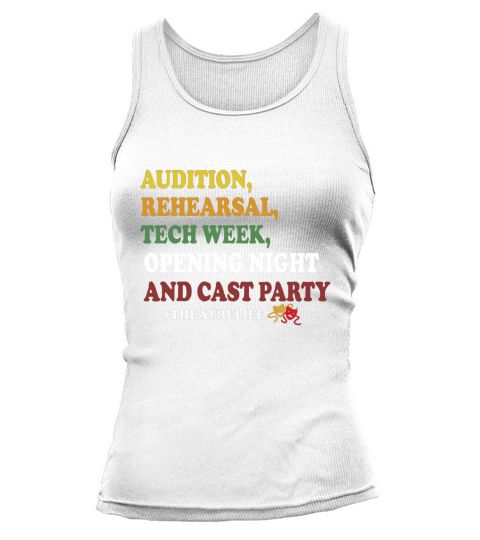 Audition rehearsal tech week opening night and cast party theatre life shirt Tank top Woman