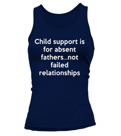 Child support is for absent fathers not failed relationships Tank top Woman