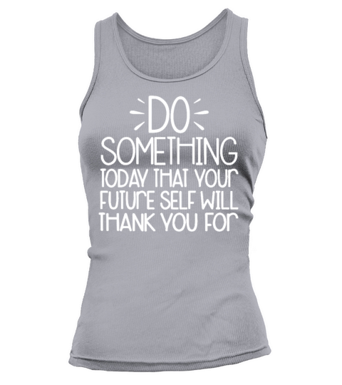 Do Something Today That Your Future Self Will Than Tank top Woman