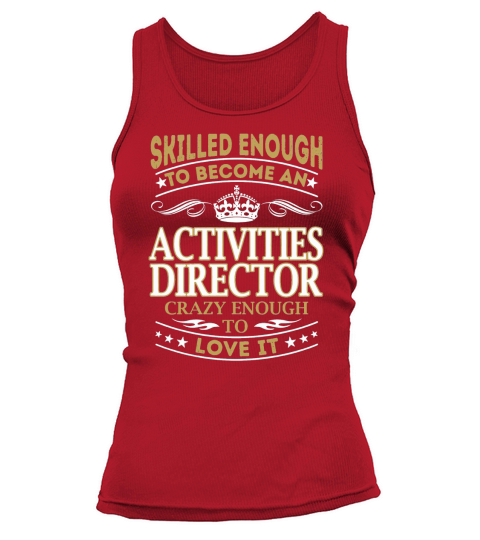 Skilled Enough to Become an Activities Director Crazy Enough to Love It Job Shirts Tank top Woman