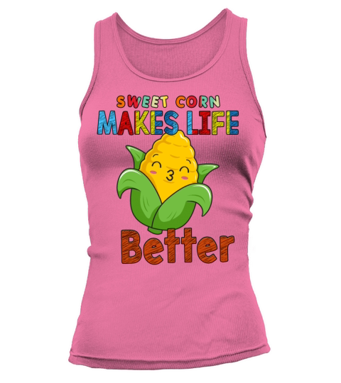 Sweet Corn Makes Life Better Funny Sarcasm Quote Tank top Woman