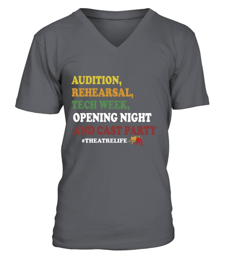 Audition rehearsal tech week opening night and cast party theatre life shirt V-Neck T-shirt