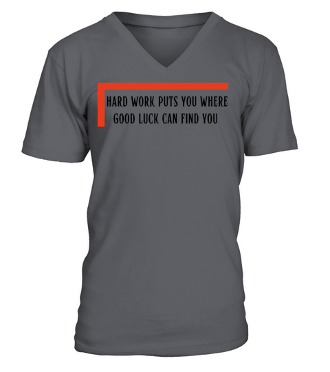 hard work puts you where good luck can find you V-Neck T-shirt