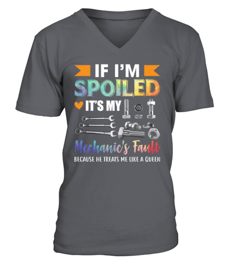 If Im Spoiled Its My Mechanics Fault Funny Wife V-Neck T-shirt