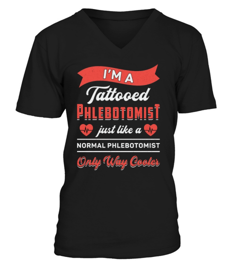 Im A Tattooed Phlebotomist Phlebotomy Nurse Gift V-Neck T-shirt