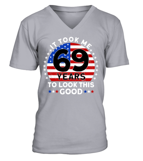 It Took Me 69 Years To Look This Good Birthday V-Neck T-shirt
