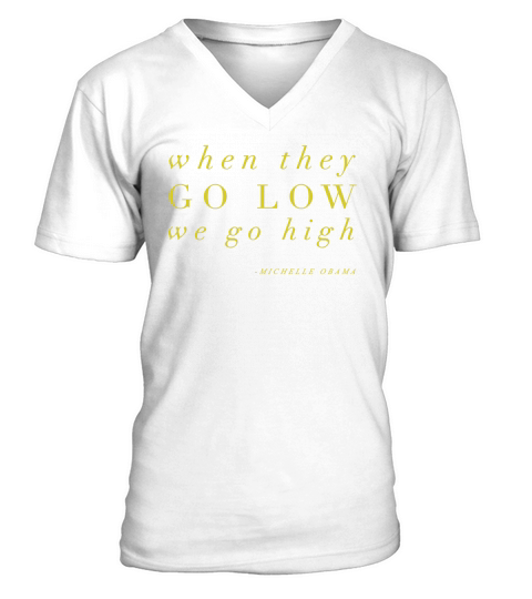 Michelle Obama When They Go Low We Go High V-Neck T-shirt