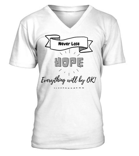 Never lose hope everything will by ok V-Neck T-shirt