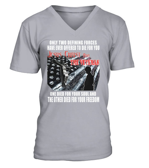 only two defining forces have ever offered to die for you Jesus Christ and the veteran shirt V-Neck T-shirt
