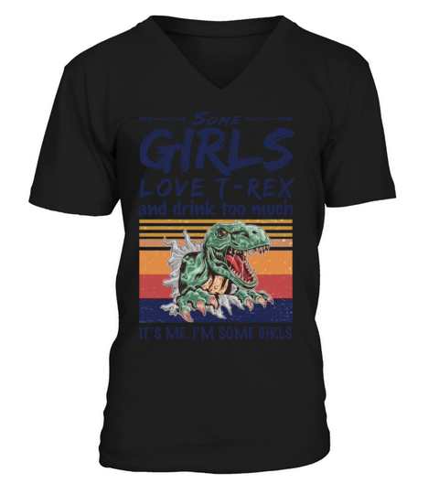 Some Girls Love T-Rex And Drink Too Much Vintage V-Neck T-shirt