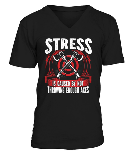 Stress Is Caused by Not Throwing Enough Axes V-Neck T-shirt