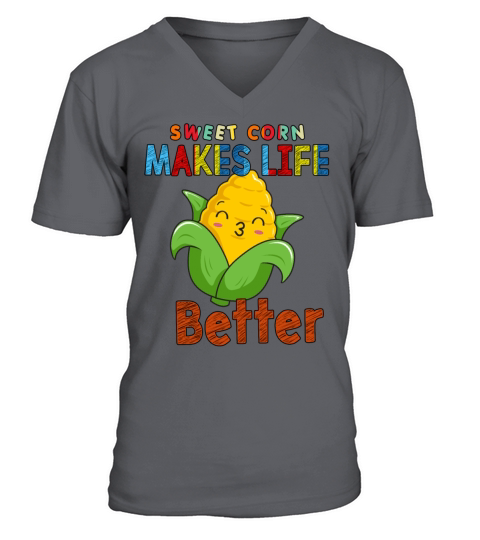 Sweet Corn Makes Life Better Funny Sarcasm Quote V-Neck T-shirt