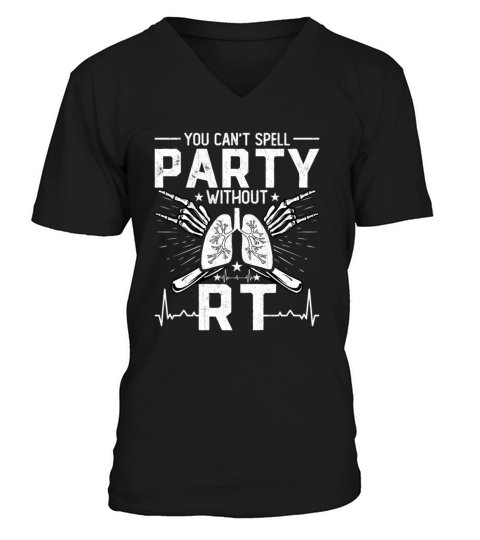 You Cant Spell Party Without RT Funny Respiratory V-Neck T-shirt