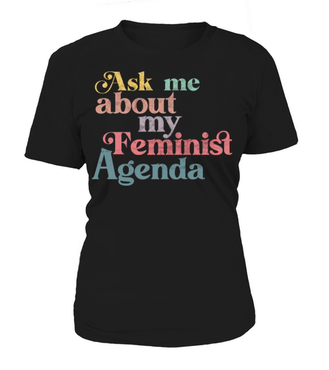 Ask me about my feminist agenda Women's T-Shirt