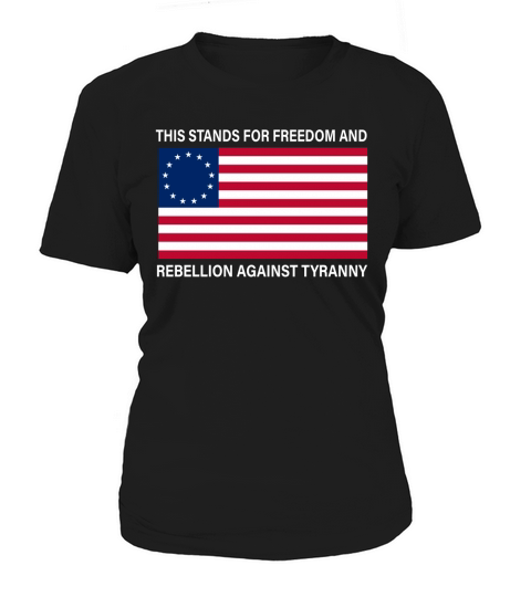 Betsy Ross Flag This stands for freedom and rebellion against tyranny shirt Women's T-Shirt