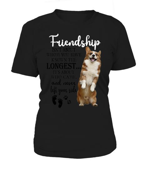 Corgi Friendship Isnt About Whom You Have Known Women's T-Shirt