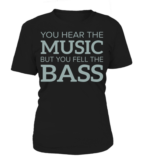 Funny You Hear the Music but You Feel the Bass Women's T-Shirt