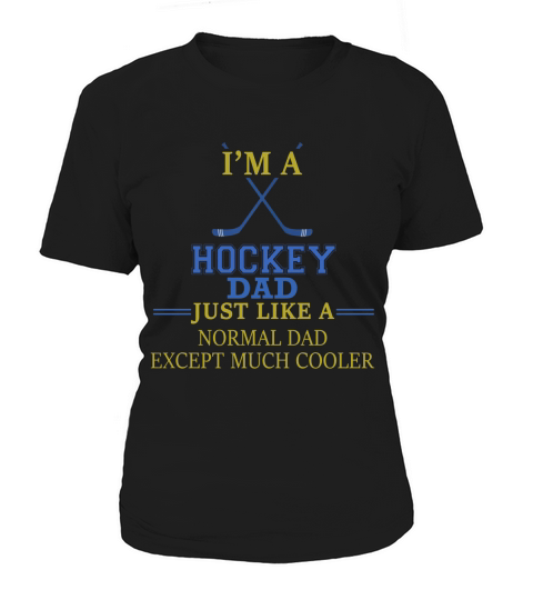 Hockey Dad  Im a Hockey Dad just like a normal dad except much cooler Women's T-Shirt