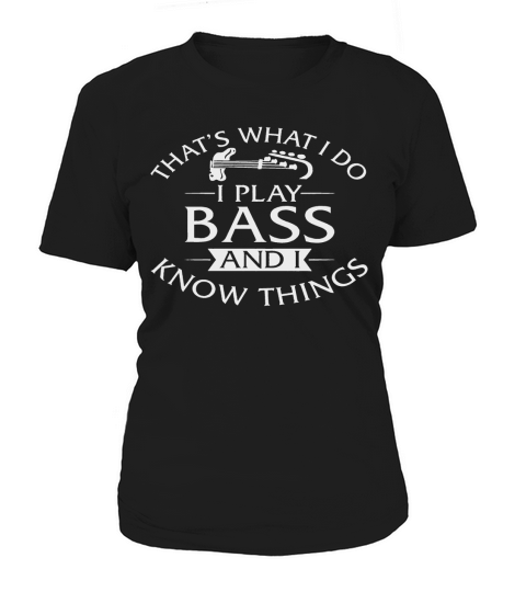 I Play Bass And I Know Things Women's T-Shirt