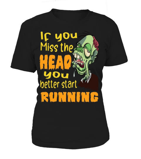 If You Miss the Head U Better Start Running Zombie Women's T-Shirt