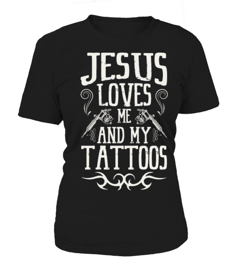 Jesus Loves Me And My Tattoos Tattooed Christian Women's T-Shirt