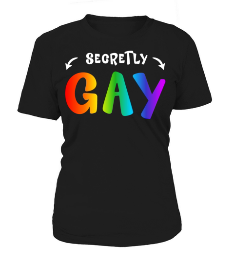 Secretly Gay Humor Queer Gay LGBT Funny Supporter Women's T-Shirt
