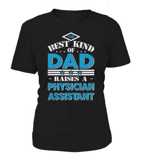 The best kind of dad raises a Physician Assistant gift T-shirt Women's T-Shirt