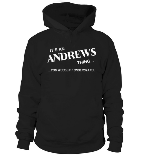 ANDREWS, Its ANDREWS Thing You Wouldnt Understand Name Gifts T Shirt Hoodie Unisex