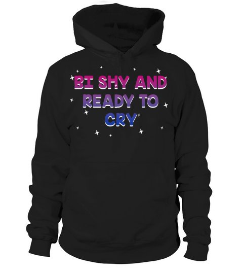 Bi Shy and Ready to Cry Bisexual Introvert Bi Hoodie Unisex