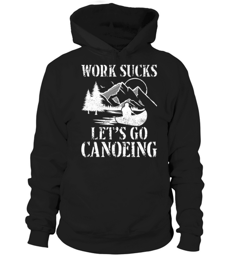 Canoe Canoeing Vintage Work Sucks Hoodie Unisex