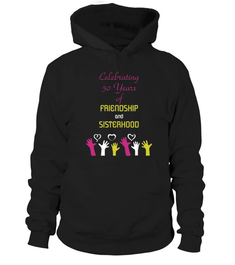Celebrating 50 Years Of Friendship And Sisterhood Hoodie Unisex