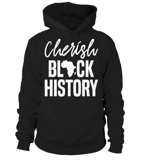 Cherish Black History Clothes Gift Men Women Afro Hoodie Unisex