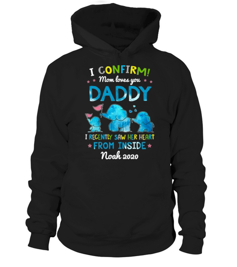 I Confirm Mom Loves You Daddy I Recently Saw Her Heart From Inside shirtn - Baby Onesie Hoodie Unisex