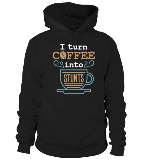 I Turn Coffee Into Stunts Funny Stuntman Hoodie Unisex