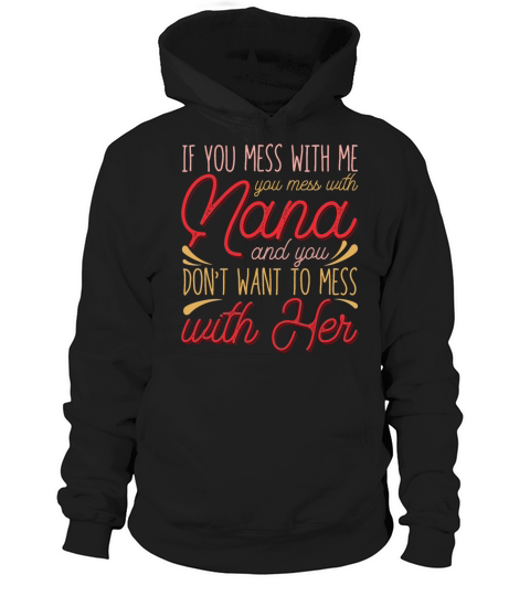 If You Mess With Me You Mess With My Nana Quote Hoodie Unisex