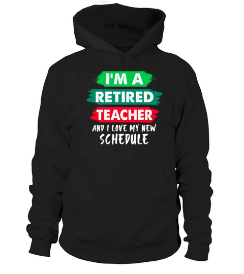 Im A Retired Teacher And I Love My New Schedule Hoodie Unisex