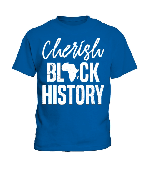 Cherish Black History Clothes Gift Men Women Afro Kids T-Shirt