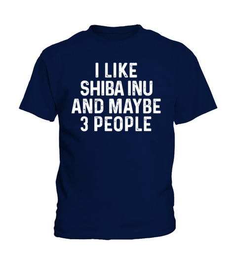 I Like Shiba Inu And Maybe 3 People Dog Lover Gift Kids T-Shirt