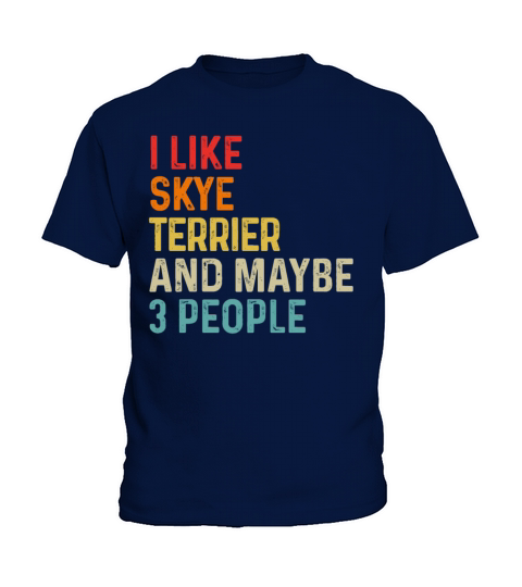 I Like Skye Terrier And Maybe 3 People Dog Lover Kids T-Shirt