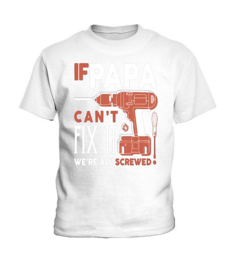 IF PAPA CANT FIX IT-WE RE ALL SCREWED Kids T-Shirt
