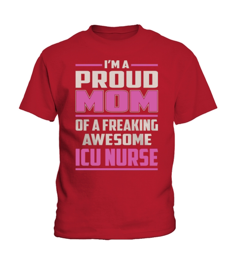Im a Proud Mom of a Freaking Awesome Icu Nurse Job Shirts Kids T-Shirt